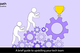 A brief guide to upskilling your tech team