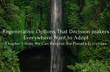 Regenerative Options That Decision-makers Everywhere Want to Adopt