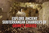 Explore Ancient Subterranean Chambers of Grime’s Graves