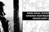 Using Visual textures to enhance your Midjourney images (Part 1)