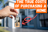 The True Costs of Purchasing a Home