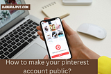 How to make your Pinterest account public?