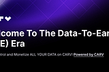 Enter the Data-to-Earn Era Powered by CARV
