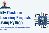 50+ Machine Learning Projects with Python