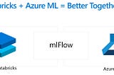Azure Machine Learning MLflow Integration — Consume AML Trained Model in Azure Databricks