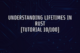 Understanding Lifetimes in Rust (Tutorial 10/100)