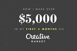 How I Made $5,000 in My First 5 Months on Creative Market