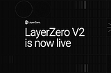 LayerZero V2 is Live