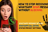 How to Stop Receiving WhatsApp Messages from Unknown Numbers Without Blocking 2023