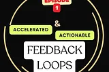 How not to lose the startup game? Episode 1 — Build Accelerated and Actionable Feedback Loops