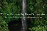 Problem-solving the planet’s eco-crises