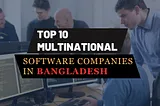 multinational software companies in bangladesh