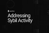 Addressing Sybil Activity