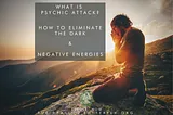 What Is Psychic Attack & How To Eliminate Negative Energy
