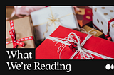 What We’re Reading: What’s the best gift you’ve ever received?