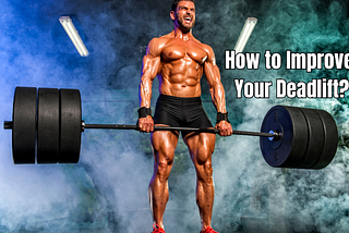 HOW TO IMPROVE YOUR DEADLIFT