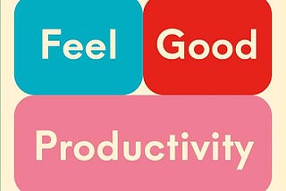 Feel-Good Productivity by Ali Abdaal — A Review