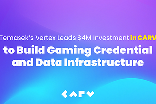 Temasek’s Vertex Leads $4M Investment in CARV to Build Gaming Credential and Data Infrastructure