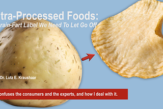 Ultra-Processed Foods: A Brain-Fart Label We Need To Let Go Off