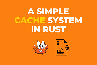 A Simple Cache System in Rust