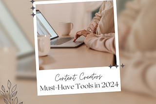 Content Creators: Must-Have Tools in 2024
