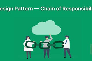 Design Pattern — Chain of Responsibility