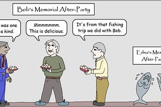 Friend’s discuss Bob at his memorial while fish cry over Edna.