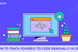 How to teach yourself to code gradually in 2024