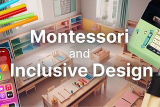 The Montessori approach emphasizes innate drivers in kids — known as “human tendencies.” The principle can also be observed in good designs.