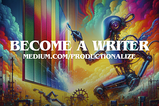 A New Publication Focused on A.I. Products  — Write For Us —  Productionalize