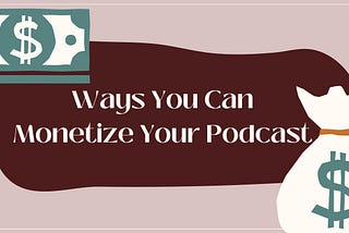 Ways you can monetize your podcast