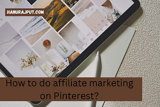 How to do affiliate marketing on Pinterest?