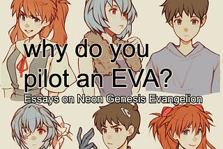 Book Cover for “why do you pilot an EVA?: Essays on Neon Genesis Evangelion”