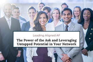 The Power of the Ask and Leveraging Untapped Potential in Your Network