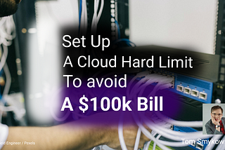 💻 Set Up A Cloud Hard Budget Limit To Avoid $100k Bills