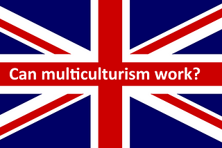 Is Multiculturism in the UK Doing Well?