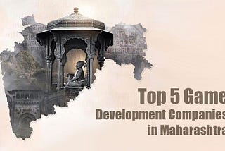 Top 5 Game Development Companies in Maharashtra — 2023