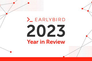 Earlybird’s Year in Review 2023