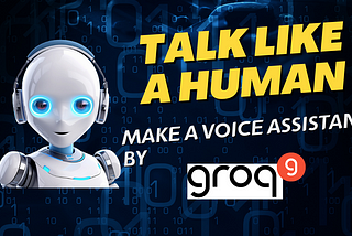 Best Groq Practice: Making a Voice Assistant with Human Speed