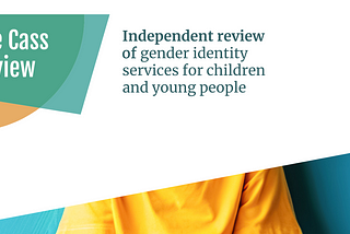 The Cass Review: Independent review of gender identity services for children and young people
