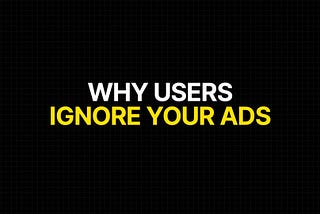 Why Users Ignore Your Ads