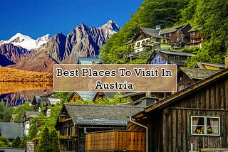 Unveiling the Best Places to Visit in Austria