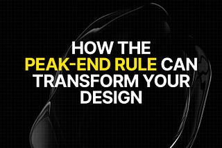 How the Peak-End Rule Can Transform Your Design