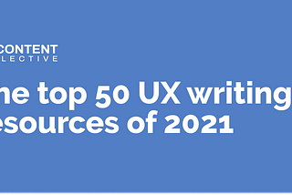 The top 50 UX writing resources of 2021