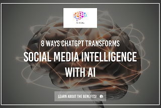 Unleashing the Power: 8 Ways ChatGPT Transforms Social Media Intelligence