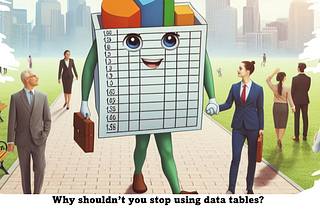 Why shouldn’t you stop using data tables?