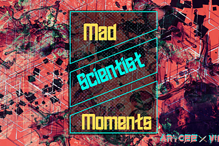 Mad Scientist Moments