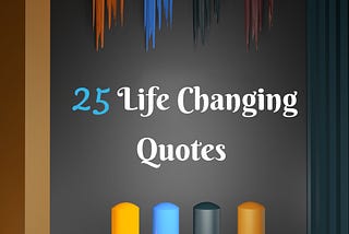 The 25 Life-Changing Quotes