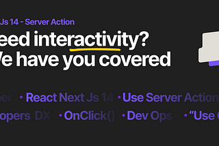 NextJS 14 — Server Action and Interactivity