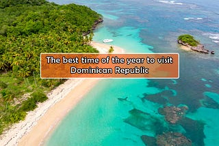 Unlock the Ideal Time for Your Dominican Republic Adventure